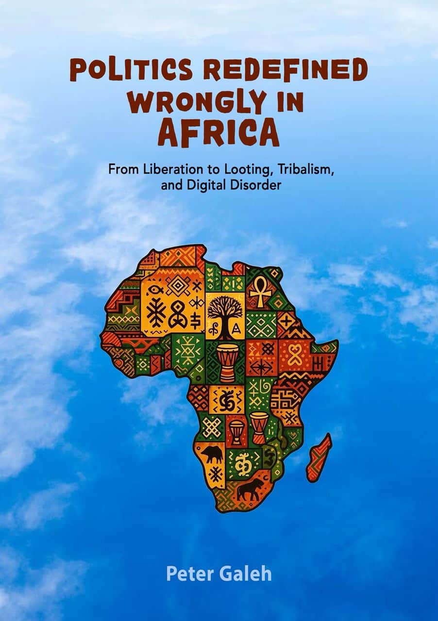 Politics Redefined Wrongly in Africa by Peter Galeh